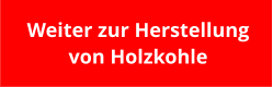 Weiter zur Herstellung  von Holzkohle