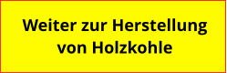 Weiter zur Herstellung  von Holzkohle