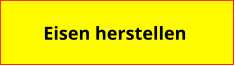 Eisen herstellen